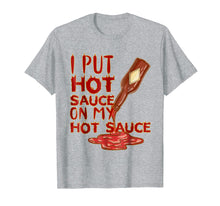 Load image into Gallery viewer, Funny shirts V-neck Tank top Hoodie sweatshirt usa uk au ca gifts for I Put Hot Sauce On My Hot Sauce Shirt - Funny Graphic Tee 1389263