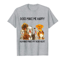 Load image into Gallery viewer, Dogs Make Me Happy Humans Make My Head Hurt Funny Dog Lover T-Shirt 91370