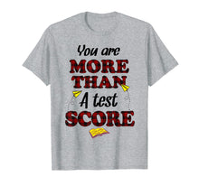 Load image into Gallery viewer, Funny shirts V-neck Tank top Hoodie sweatshirt usa uk au ca gifts for You Are More Than A Test Score Gifts Teacher's Day T-Shirts 2953284