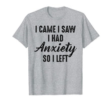 Load image into Gallery viewer, I Came I Saw I Had Anxiety So I Left T-Shirt-3364394