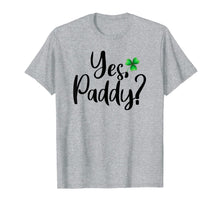 Load image into Gallery viewer, Yes Paddy Shamrock Funny St Patrick's Day Gifts TShirt-