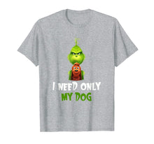 Load image into Gallery viewer, I Need Only My Dog Christmas Funny Gifts G.rinch T-Shirt-480765