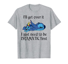Load image into Gallery viewer, Funny shirts V-neck Tank top Hoodie sweatshirt usa uk au ca gifts for Stitch I'll Get Over It I Just Need To Be Dramatic First T-Shirt 410389