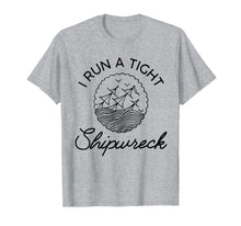 Load image into Gallery viewer, I Run A Tight Shipwreck TShirt111707