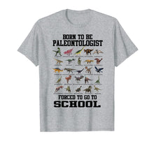 Load image into Gallery viewer, Born To Be Paleontologist Forced To Go To School Dinosaurs T-Shirt-566789