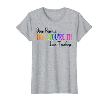 Load image into Gallery viewer, Funny shirts V-neck Tank top Hoodie sweatshirt usa uk au ca gifts for Dear Parents Tag You're It Love Teacher T-Shirt Summer Gifts 147935