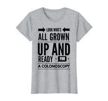 Load image into Gallery viewer, Funny shirts V-neck Tank top Hoodie sweatshirt usa uk au ca gifts for Look Who's All Grown Up And Ready For A Colonoscopy T -Shirt 3034609