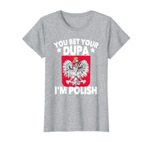 Load image into Gallery viewer, Funny shirts V-neck Tank top Hoodie sweatshirt usa uk au ca gifts for You Bet Your Dupa I'm Polish T-Shirt 2080014