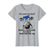 Load image into Gallery viewer, Funny shirts V-neck Tank top Hoodie sweatshirt usa uk au ca gifts for You Curse Too Much Heifers You Breathe Too Much Tshirt Gifts 1030788