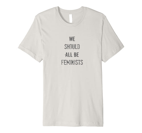 Funny shirts V-neck Tank top Hoodie sweatshirt usa uk au ca gifts for We Should All Be Feminists Shirt, Feminist Tshirt 930891