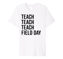Load image into Gallery viewer, Funny shirts V-neck Tank top Hoodie sweatshirt usa uk au ca gifts for Teacher Field Day Shirt Cute Teaching School Gift Tee 1596826
