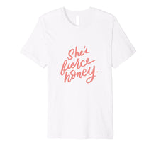 Load image into Gallery viewer, Funny shirts V-neck Tank top Hoodie sweatshirt usa uk au ca gifts for Shes Fierce Honey Gay Pride Feminism Gifts for Him Her Shirt 2188244
