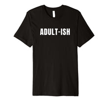 Load image into Gallery viewer, Funny shirts V-neck Tank top Hoodie sweatshirt usa uk au ca gifts for Adult-ish T-Shirt 1530199
