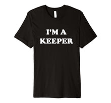 Load image into Gallery viewer, Funny shirts V-neck Tank top Hoodie sweatshirt usa uk au ca gifts for I&#39;m a keeper t-shirt 1473333
