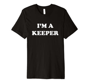 Funny shirts V-neck Tank top Hoodie sweatshirt usa uk au ca gifts for I'm a keeper t-shirt 1473333