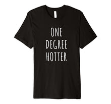 Load image into Gallery viewer, Funny shirts V-neck Tank top Hoodie sweatshirt usa uk au ca gifts for One Degree Hotter Shirt Graduation T-Shirt for Graduate 1222648
