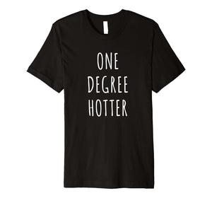 Funny shirts V-neck Tank top Hoodie sweatshirt usa uk au ca gifts for One Degree Hotter Shirt Graduation T-Shirt for Graduate 1222648