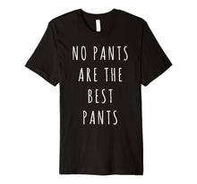 Load image into Gallery viewer, Funny shirts V-neck Tank top Hoodie sweatshirt usa uk au ca gifts for No Pants Are The Best Pants Shirt Funny Saying For Lazy Days 252876
