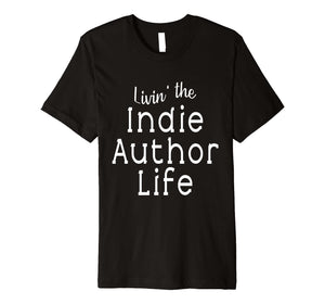 Funny shirts V-neck Tank top Hoodie sweatshirt usa uk au ca gifts for Livin' the Indie Author Life T Shirt 1400895