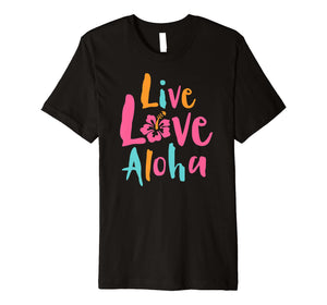 Funny shirts V-neck Tank top Hoodie sweatshirt usa uk au ca gifts for Tropical Live Love Aloha Hawaii Premium T-Shirt 1701181