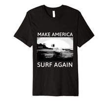 Load image into Gallery viewer, Funny shirts V-neck Tank top Hoodie sweatshirt usa uk au ca gifts for Make America Surf Again T-Shirts Surf Ts 1977133
