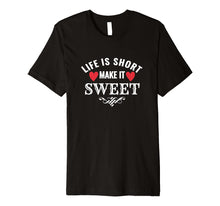 Load image into Gallery viewer, Funny shirts V-neck Tank top Hoodie sweatshirt usa uk au ca gifts for Life is Short Make it Sweet Shirt 1845324
