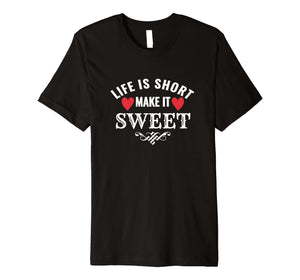 Funny shirts V-neck Tank top Hoodie sweatshirt usa uk au ca gifts for Life is Short Make it Sweet Shirt 1845324