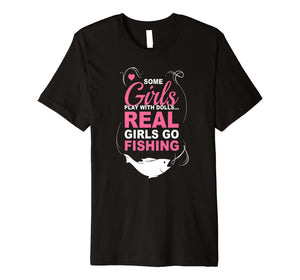 Funny shirts V-neck Tank top Hoodie sweatshirt usa uk au ca gifts for Some Girls Play With Dolls Real Girls Go Fishing Shirt 1873287