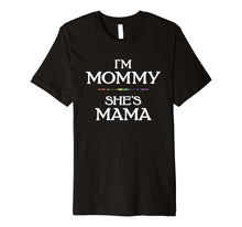 Load image into Gallery viewer, Funny shirts V-neck Tank top Hoodie sweatshirt usa uk au ca gifts for I&#39;m Mommy - She&#39;s Mama LGBT Lesbian Mothers T-Shirt 860204
