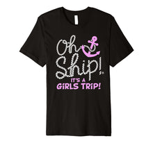 Load image into Gallery viewer, Funny shirts V-neck Tank top Hoodie sweatshirt usa uk au ca gifts for Oh Ship it&#39;s a Girls Trip - Oh Ship Shirts, Cruise T-Shirts 494374
