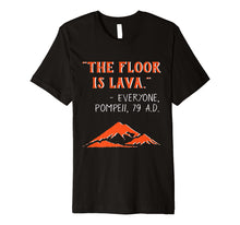 Load image into Gallery viewer, Funny shirts V-neck Tank top Hoodie sweatshirt usa uk au ca gifts for The Floor is Lava Pompeii Funny T-Shirt for History Lovers 2114068
