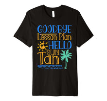 Load image into Gallery viewer, Funny shirts V-neck Tank top Hoodie sweatshirt usa uk au ca gifts for Goodbye Lesson Plan Hello Sun Tan Last Day Of School Shirt 1161168
