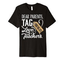 Load image into Gallery viewer, Teachers Shirts Dear Parents Tag You&#39;re It Love Great Gift
