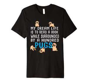 Funny shirts V-neck Tank top Hoodie sweatshirt usa uk au ca gifts for Pug Book Lover Dream Life T-Shirt Pug Lovers for Pug Mom Tee 1001264