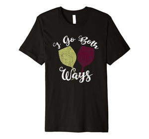 Funny shirts V-neck Tank top Hoodie sweatshirt usa uk au ca gifts for I Go Both Ways Red and White Wine Lover Funny Wino Premium T-Shirt 1659491