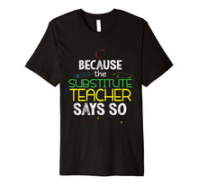 Load image into Gallery viewer, Substitute Teacher Funny Back To School Shirt Men Women Gift 7696894
