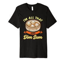Load image into Gallery viewer, Funny shirts V-neck Tank top Hoodie sweatshirt usa uk au ca gifts for I'm All That And Dim Sum shirt Funny Asian t-shirts 2100108
