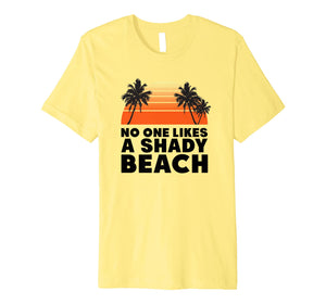 Funny shirts V-neck Tank top Hoodie sweatshirt usa uk au ca gifts for No One Likes A Shady Beach Shirt | Funny Sayings For Summer 1231968