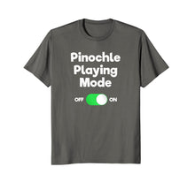 Load image into Gallery viewer, Pinochle T-Shirt - Funny Pinochle Card Game Playing Mode
