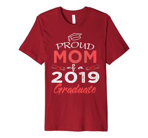 Proud Mom Of A Class 2019 Graduate Shirt Funny Graduation Premium T-Shirt