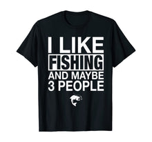 Load image into Gallery viewer, Funny shirts V-neck Tank top Hoodie sweatshirt usa uk au ca gifts for I Like Fishing And Maybe Three People Funny Fishing Gift T-Shirt 234009

