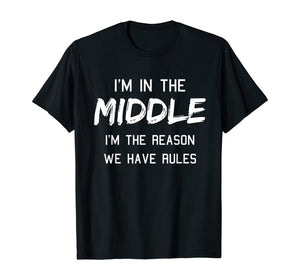 Funny shirts V-neck Tank top Hoodie sweatshirt usa uk au ca gifts for Middle Child Shirt I'm The Reason We Have Rules Siblings T-Shirt 139314