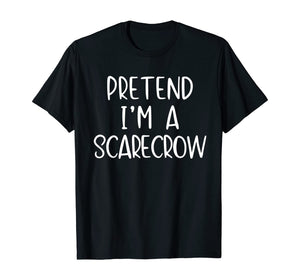 Pretend I'm A Scarecrow Halloween Costume Lazy Easy T-Shirt