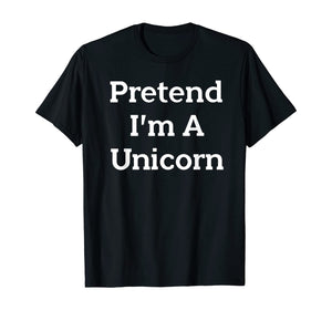 Pretend I'm A Unicorn Costume Funny Halloween Party T-Shirt
