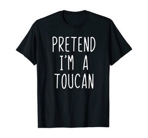 Pretend I'm A Toucan Costume Halloween Lazy Easy T-Shirt