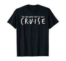 Load image into Gallery viewer, The One Where They Go On A Cruise-Family Cruise Vacation T-Shirt-584023
