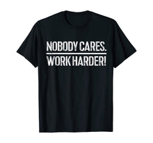 Load image into Gallery viewer, Funny shirts V-neck Tank top Hoodie sweatshirt usa uk au ca gifts for Nobody Cares Work Harder T-Shirt 114153
