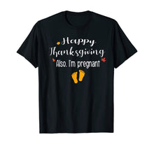 Load image into Gallery viewer, Women Happy thanksgiving, Also I&#39;m pregnant Fall baby reveal T-Shirt
