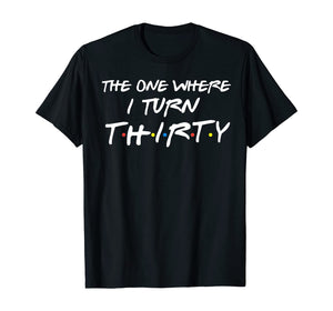 The One Where I Turn Thirty Funny 30th Birthday Shirt