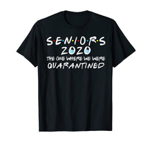 Load image into Gallery viewer, Seniors 2020 The One Where We Were Quarantined Funny TShirt54937
